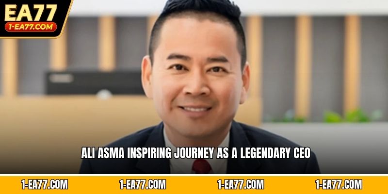 Ali Asma inspiring journey as a legendary CEO