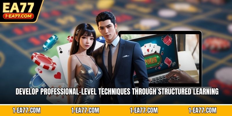 Develop professional-level techniques through structured learning
