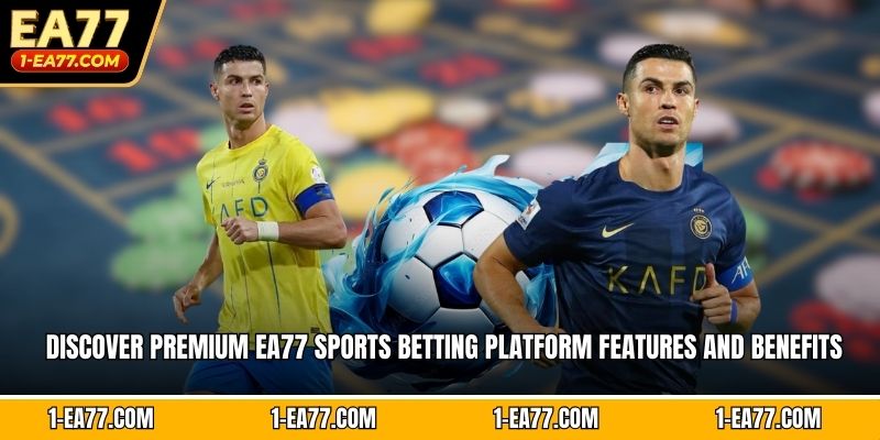 Discover premium EA77 sports betting platform features and benefits