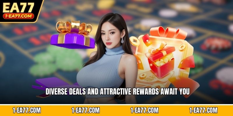 Diverse deals and attractive rewards await you