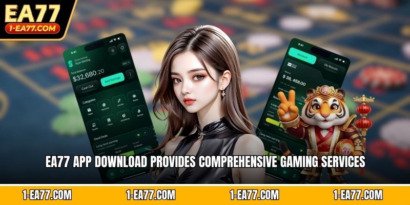 EA77 app download provides comprehensive gaming services 