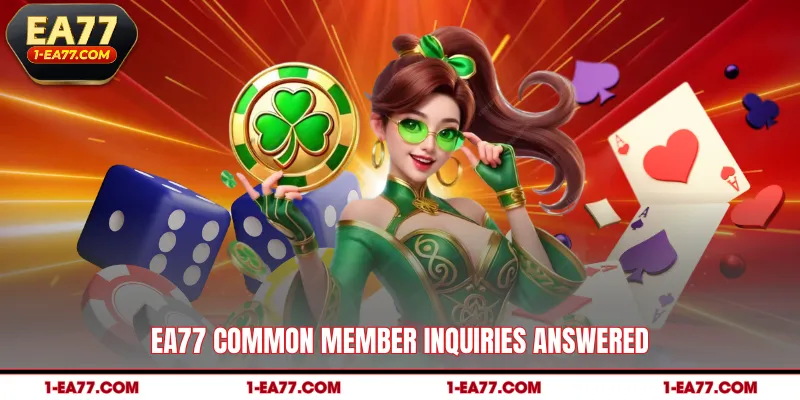 EA77 common member inquiries answered