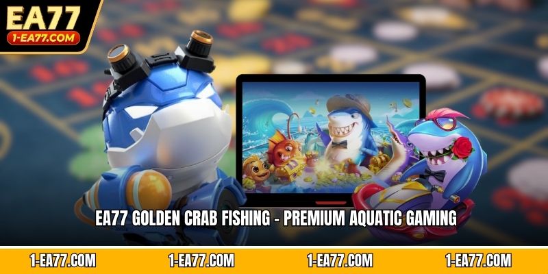 EA77 Golden Crab Fishing - Premium Aquatic Gaming