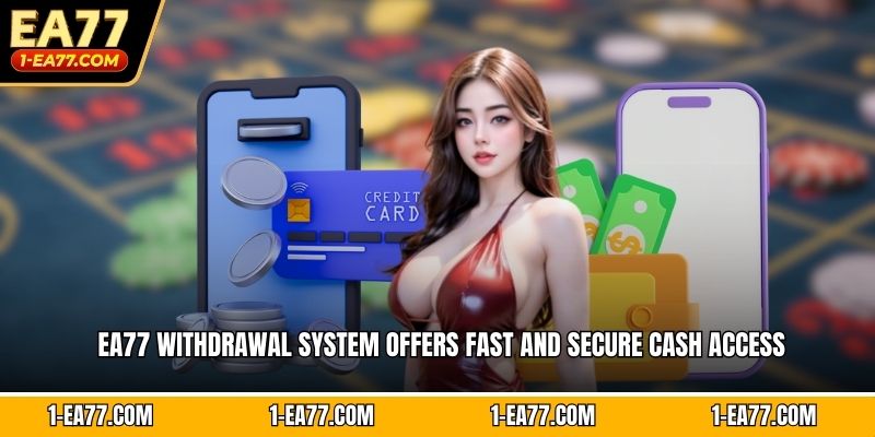 EA77 withdrawal system offers fast and secure cash access