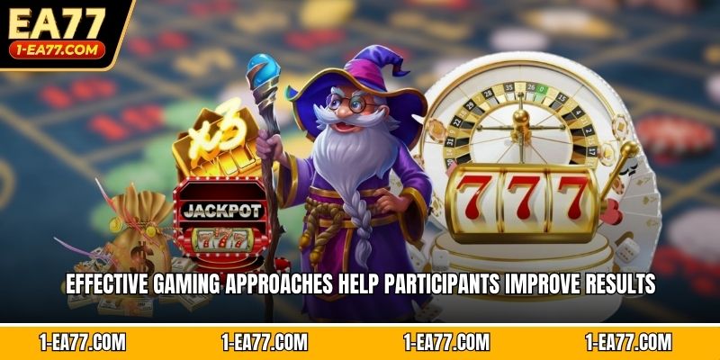 Effective gaming approaches help participants improve results 