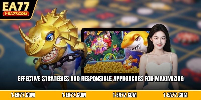 Effective strategies and responsible approaches for maximizing 