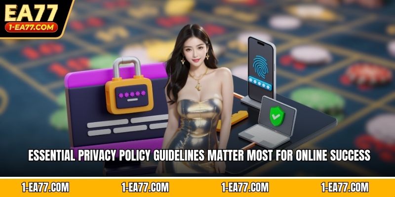 Essential privacy policy guidelines matter most for online success