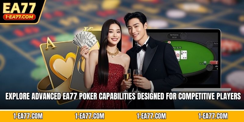 Explore advanced EA77 poker capabilities designed for competitive players