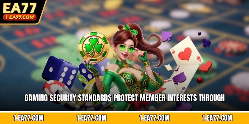 Gaming security standards protect member interests through 