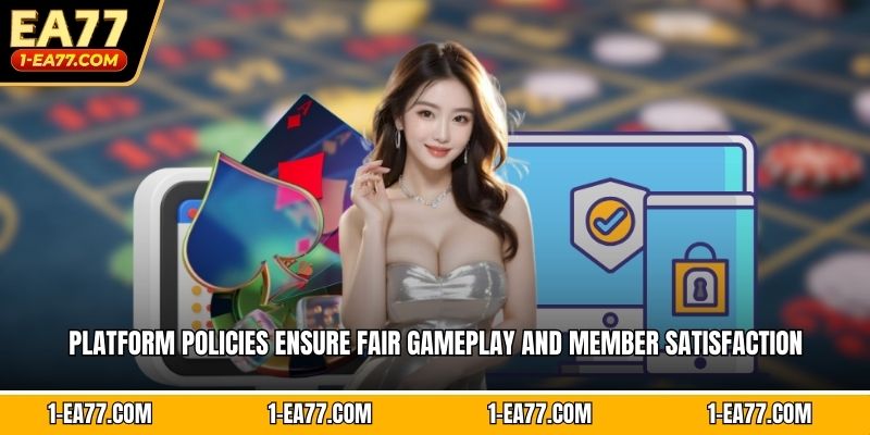 Platform policies ensure fair gameplay and member satisfaction consistently.