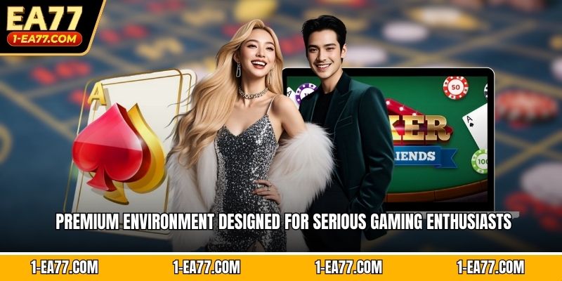 Premium environment designed for serious gaming enthusiasts
