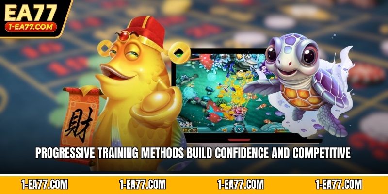 Progressive training methods build confidence and competitive  
