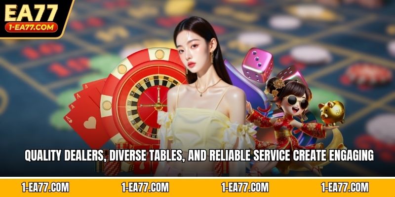 Quality dealers, diverse tables, and reliable service create engaging