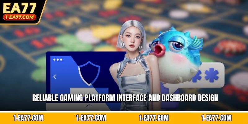 Reliable gaming platform interface and dashboard design