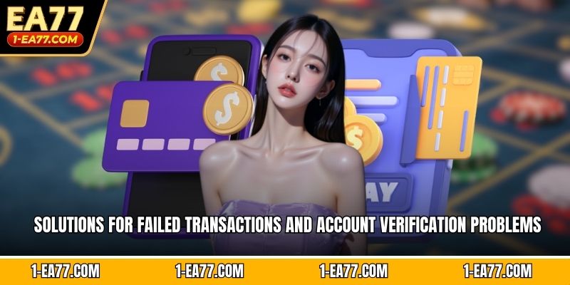 Solutions for failed transactions and account verification problems