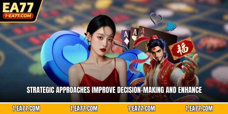 Strategic approaches improve decision-making and enhance 