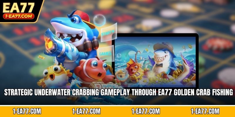 Strategic underwater crabbing gameplay through EA77 Golden Crab fishing