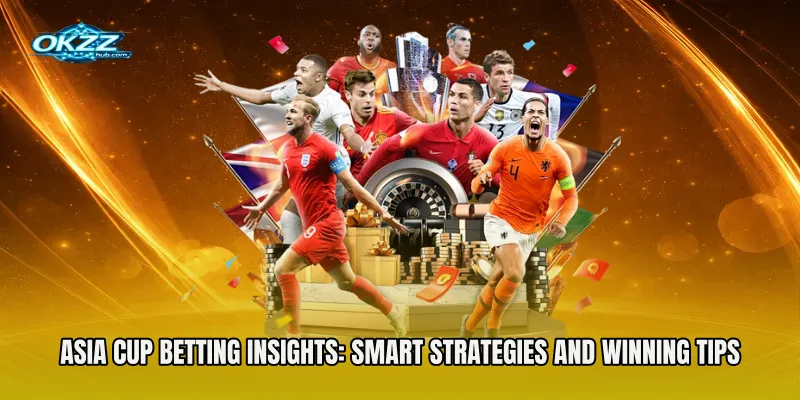 Asia Cup Betting Insights: Smart Strategies and Winning Tips for Modern Bettors