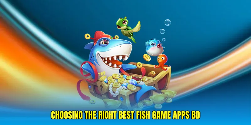 Choosing the Right Best fish game apps BD