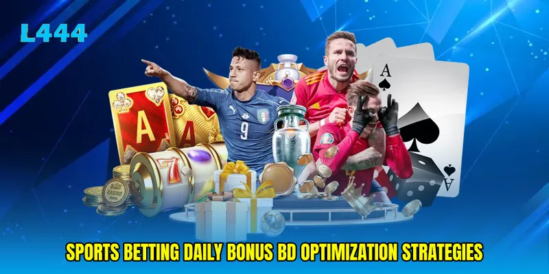 Sports betting daily bonus BD Optimization Strategies