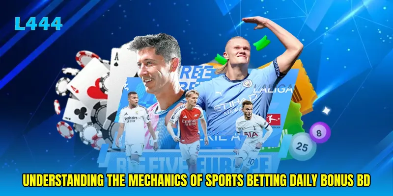 Understanding the Mechanics of Sports betting daily bonus BD