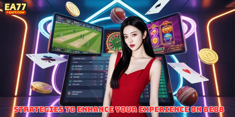 Strategies to Enhance Your Experience on 8E88