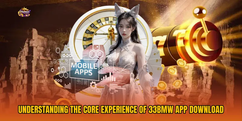 Understanding the Core Experience of 33BMW App Download